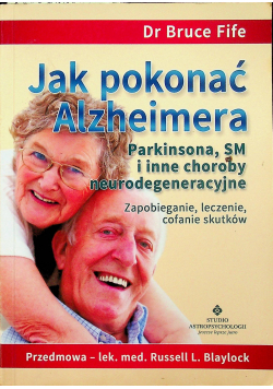 Jak pokonać Alzheimera Parkinsona SM i inne choroby neurodegeneracyjne
