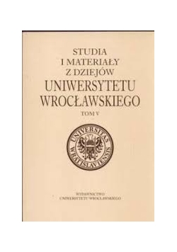 Studia i materiały z dziejów Uniwersytetu Wrocławskiego, tom V