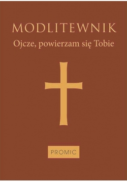 Modlitewnik Ojcze, powierzam się Tobie- jasny brąz