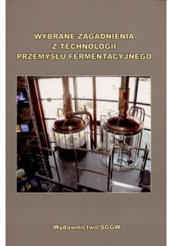 Wybrane zagadnienia z technologii przemysłu fermentacyjnego