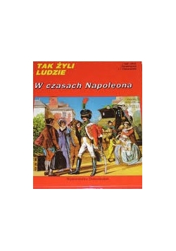 Tak żyli  ludzie. W czasach Napoleona
