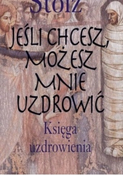 Jeśli chcesz, możesz mnie uzdrowić. Księga uzdrowienia