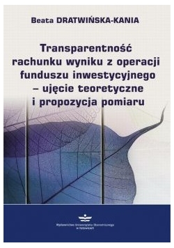 Transparentność rachunku wyniku z operacji funduszu inwestycyjnego ujęcie teoretyczne i propozycja pomiaru