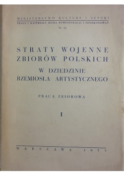 Straty wojenne zbiorów Polskich w dziedzinie rzemiosła artystycznego, Tom 1