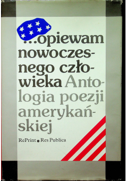 Opiewam nowoczesnego człowieka Antologia poezji amerykańskiej