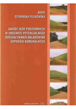 Jakość wód podziemnych w obszarze potencjalnego oddziaływania składowisk odpadów komunalnych