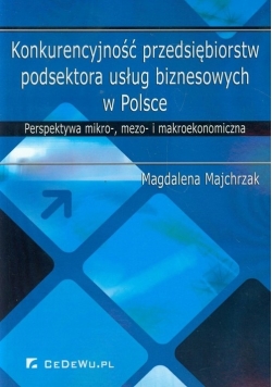 Majchrzak M  Konkurencyjność przedsiębiorstw podsektora usług biznesowych w Polsce