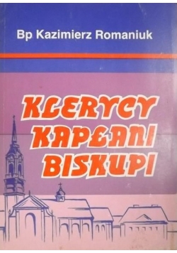 Klerycy- Kapłani - Biskupi