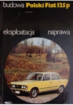 Budowa Polski Fiat 125 p eksploatacja i naprawa