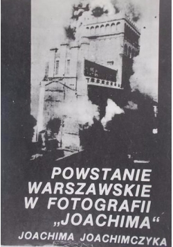 Powstanie warszawskie w fotografii "Joachima"