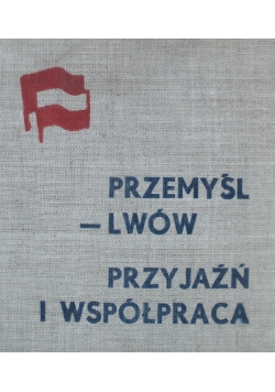 Przemyśl Lwów Przyjaźń i współpraca