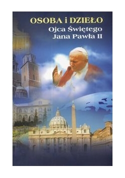 Osoba i dzieło Ojca Świętego Jana Pawła II