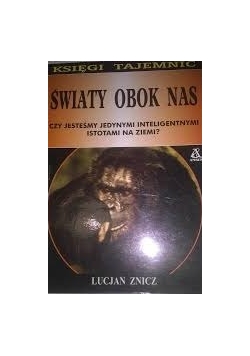 Światy obok nas. Czy ludzie są jedynymi inteligentnymi istotami na ziemi?