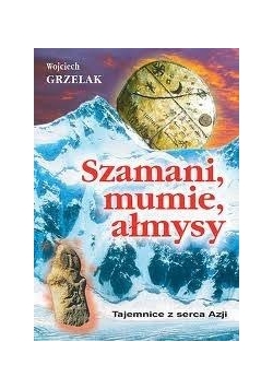 Szamani, mumie. ałmysy - Tajemnice z serca Azji