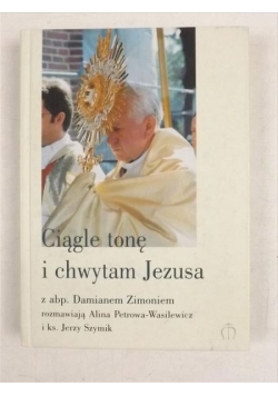 Ciągle tonę i chwytam Jezusa