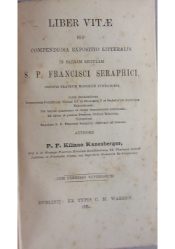 Liber Vitae seu compendiosa expositio litteralis in sacram regulam S.P. Francisci Seraphici, 1881 r.