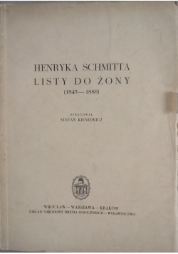 Henryka Schmitta listy do żony (1845-1880)