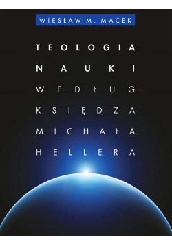 Teologia nauki według ks. Michała Hellera