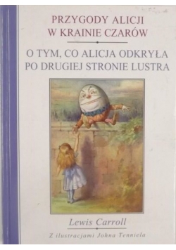 Przygody Alicji w Krainie Czarów. O tym, co Alicja odkryła po drugiej stronie lustra
