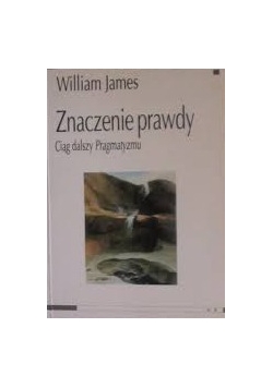 Znaczenie prawdy. Ciąg dalszy pragmatyzmu