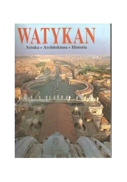 Watykan. Sztuka, architektura, historia