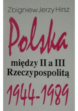 Hirsz Zbigniew Jerzy - Polska między II a III Rzeczypospolitą 1944- 1984