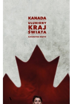 Kanada. Ulubiony kraj świata