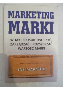 Marketing marki: W jaki sposób tworzyć, zarządzać i rozszerzać wartości marki