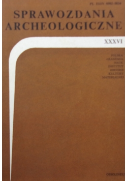 Sprawozdania Archeologiczne XXXVI