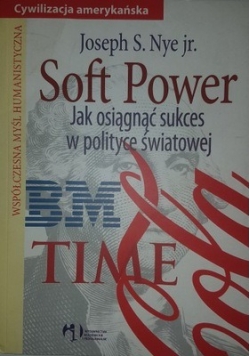 Soft Power Jak osiągnąć sukces w polityce światowej