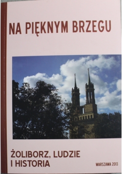 Na pięknym brzegu Żoliborz ludzie i ich dzieje