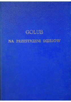 Golub na przestrzeni dziejów  Przedruk 1939 r.