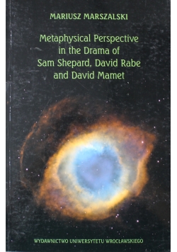 Metaphysical Perspective in the Drama of Sam Shepard, David Rabe and David Mamet