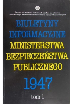 Biuletyny informacyjne Ministerstwa Bezpieczeństwa Publicznego 1947 tom I