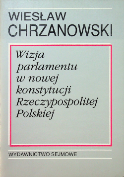 Wizja parlamentu w nowej konstytucji Rzeczypospolitej Polskiej