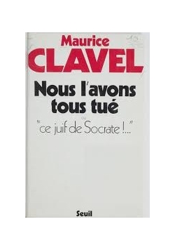 Nous l'avons tous tue ou Ce Juif de Socrate !