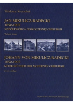 Jan Mikulicz Radecki 1850-1905. Współtwórca nowoczesnej chirurgii