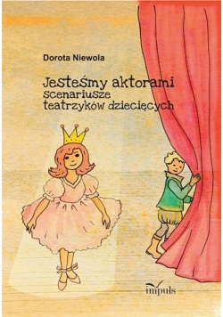 Jesteśmy aktorami. scenariusze teatrzyków dziecięc