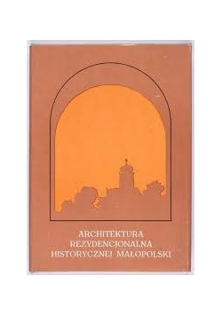 Architektura rezydencjonalna historycznej Małopolski