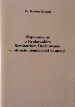 Wspomnienia o Krakowskim Seminarium Duchownym w okresie niemieckiej okupacji