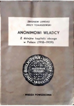 Anonimowi władcy. Z dziejów kapitału obcego w Polsce (1918 - 1939)