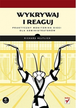Wykrywaj i reaguj. Praktyczny monitoring sieci ...