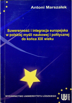 Suwerenność i integracja europejska w polskiej myśli naukowej i politycznej do końca XIX wieku