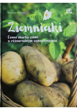 Ziemniaki cenne skarby ziemi o różnorodnym wykorzystaniu