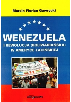 Wenezuela i rewolucja Boliwariańska w Ameryce Łacińskiej