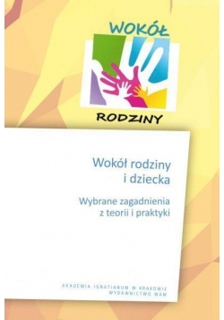 Wokół rodziny i dziecka. Wybrane zagadnienia