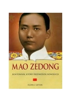 Mao Zedong, Buntownik, który przewodził rewolucji,nowa