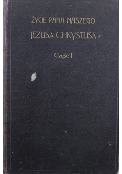 Życie Pana Naszego Jezusa Chrystusa Część I 1912 r