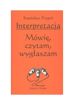 Interpretacja. Mówię, czytam, wygłaszam