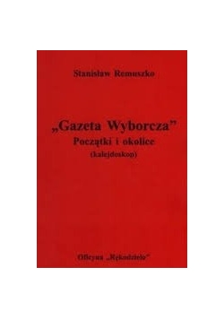 "Gazeta Wyborcza "Początki  i  okolice